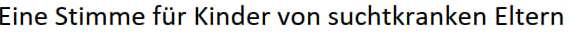 Eine Stimme für Kinder von suchtkranken Eltern